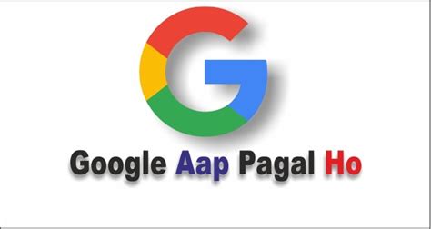 google aap pagal ho